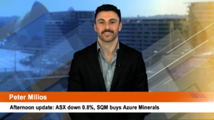 Afternoon update: ASX down 0.8%, SQM buys Azure Minerals