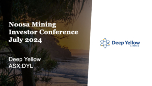 Noosa Mining Investor Conference, July 2024 – Deep Yellow (ASX:DYL)