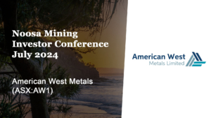 Noosa Mining Investor Conference, July 2024 – American West Metals (ASX:AW1)