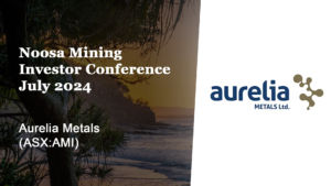 Noosa Mining Investor Conference, July 2024 – Aurelia Metals (ASX:AMI)